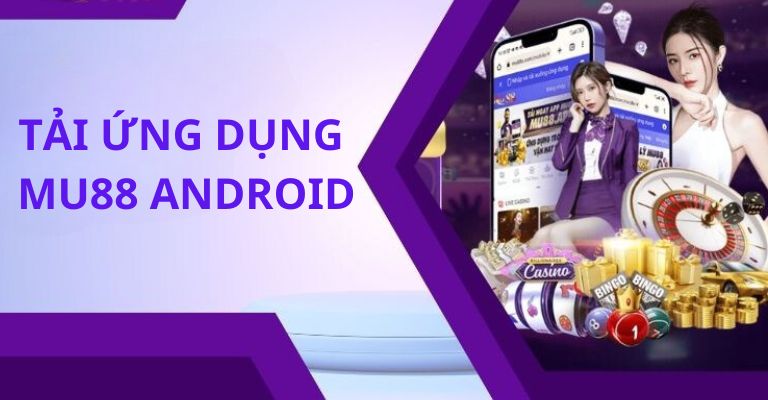 Hướng dẫn tải app Mu88 về máy Android 
